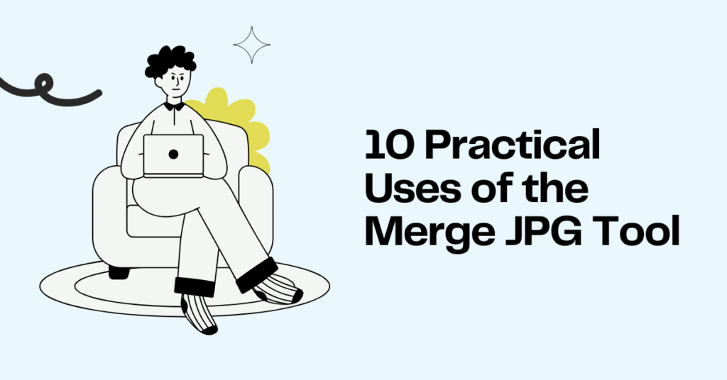 10 Practical Uses for a Merge JPG Tool Combine Images Online